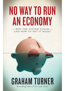 No Way to Run an Economy: Why the System Failed and How to Put It Right