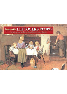 Favourite Leftovers Recipes: Easy to Make Dishes Using Leftover Ingredients (Favourite Recipes)