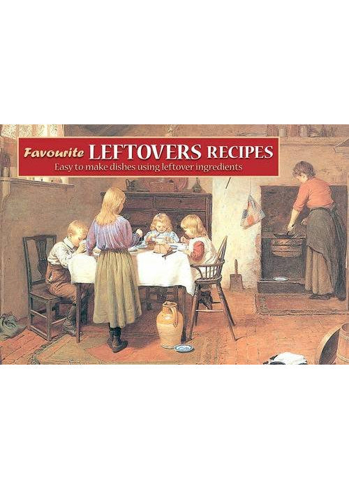 Favourite Leftovers Recipes: Easy to Make Dishes Using Leftover Ingredients (Favourite Recipes)