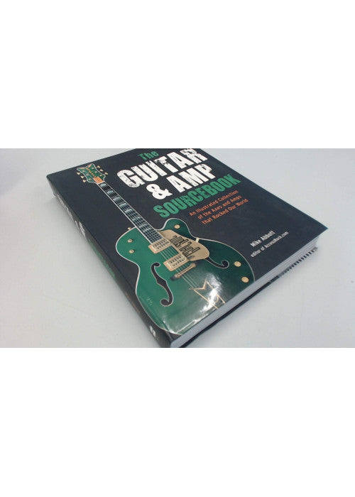 The Guitar & Amp Sourcebook: An Illustrated Collection of the Axes and Amps That Rocked Our World
