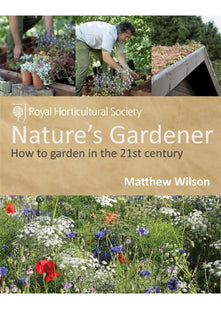 RHS Nature's Gardener: How to garden in a changing climate in association with the Royal Horticultural Society