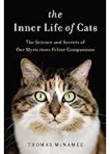 The Inner Life of Cats: The Science and Secrets of Our Mysterious Feline Companions