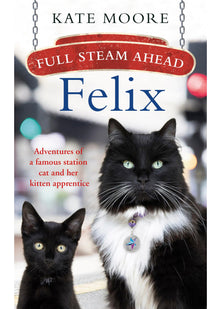 Full Steam Ahead, Felix: Adventures of a famous station cat and her kitten apprentice