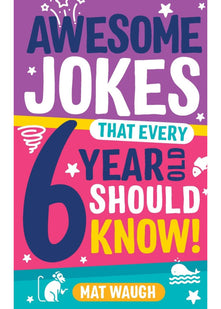 Awesome Jokes That Every 6 Year Old Should Know!: Bucketloads of rib ticklers, tongue twisters and side splitters: 2 (Awesome Jokes for Kids)