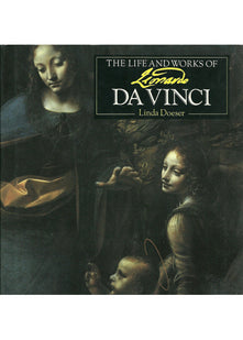 The Life and Works of Leonardo Da Vinci