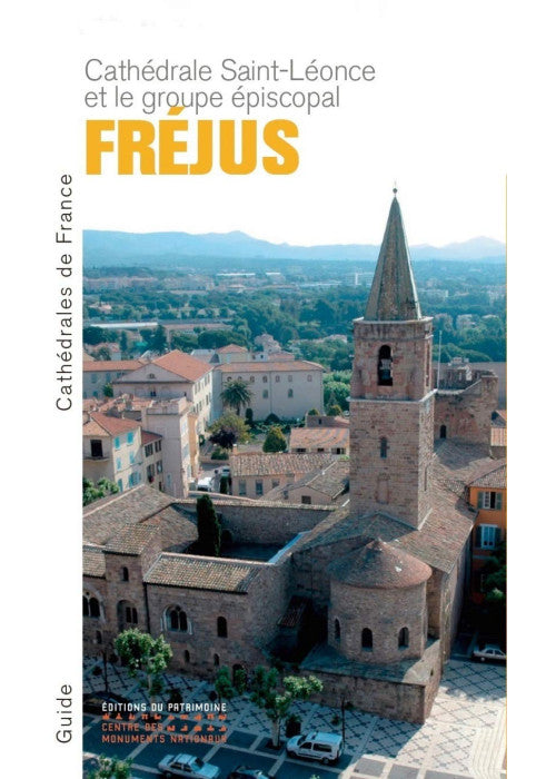 La Cathédrale Saint-Léonce et le groupe épiscopal de Fréjus: Cathédrale Saint-Léonce et groupe épiscopal