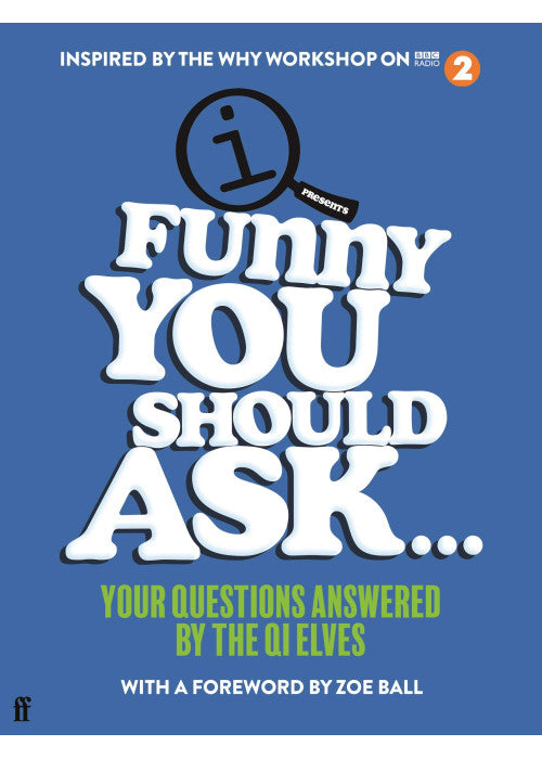 Funny You Should Ask . . .: Your Questions Answered by the QI Elves