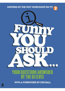 Funny You Should Ask . . .: Your Questions Answered by the QI Elves
