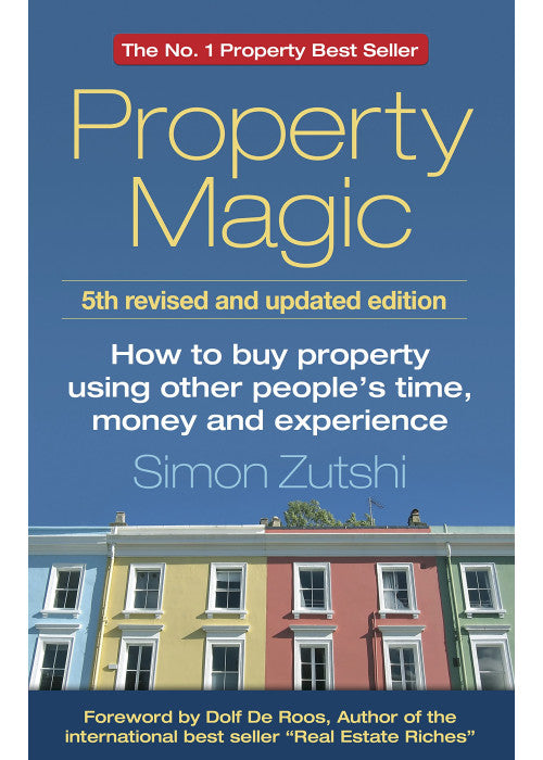 Property Magic: How To Buy Property Using Other People's Time, Money And Experience
