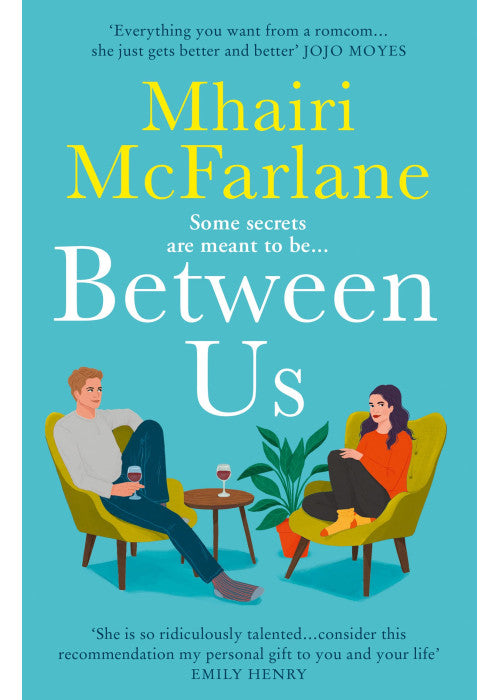 Between Us: a smart, romantic and laugh-out-loud funny romcom from the bestselling author of Last Night and Mad About You
