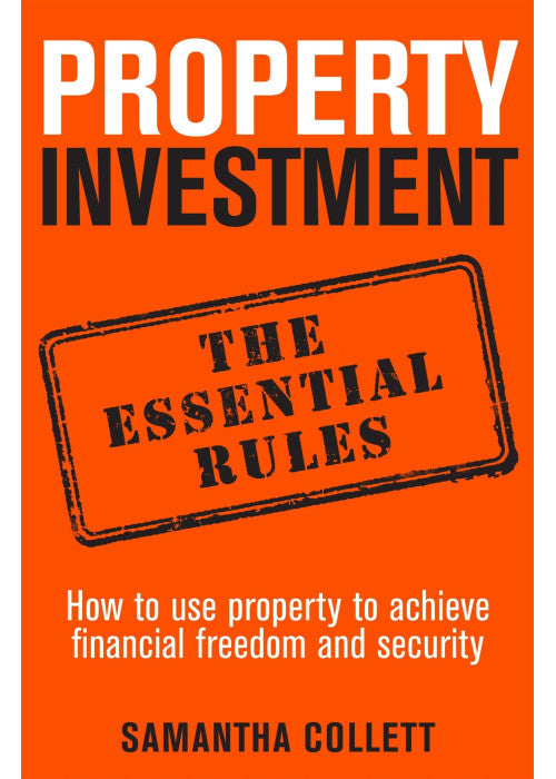 Property Investment: the essential rules: How to use property to achieve financial freedom and security