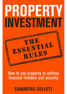 Property Investment: the essential rules: How to use property to achieve financial freedom and security