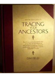 Step-by-step Guide to Tracing Your Ancestors: How to Uncover Your Family Tree Using Easy-to-Find Historical Information Including Wills, Birth Certificates, ... Documents and Parish Records