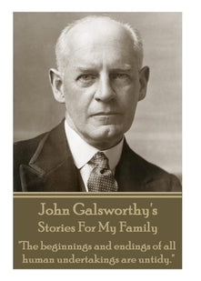 John Galsworthy's Stories For My Family: "The beginnings and endings of all human undertakings are untidy."