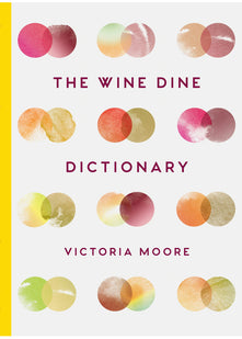 The Wine Dine Dictionary: Good Food and Good Wine: An A–Z of Suggestions for Happy Eating and Drinking