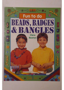 Beads, Badges and Bangles (Fun to Do S.)