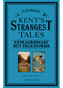 Kent's Strangest Tales: Extraordinary But True Stories