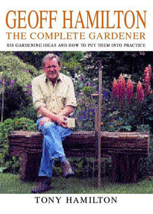 Geoff Hamilton: The Complete Gardener - His Gardening Ideas and How to Put Them into Practice