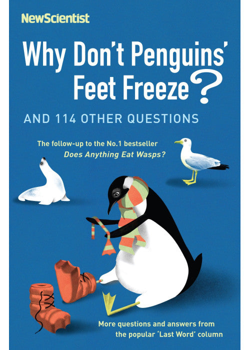 Why Don't Penguins' Feet Freeze?: And 114 Other Questions (New Scientist)
