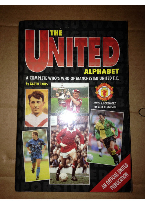 The United Alphabet: A Complete Who's Who of Manchester United F.C.