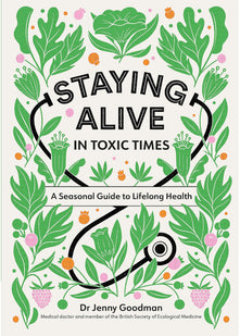 Staying Alive in Toxic Times: A Seasonal Guide to Lifelong Health