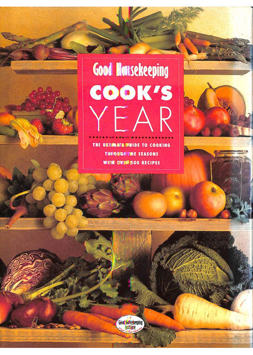 "Good Housekeeping" Cook's Year: The Ultimate Guide to Cooking Through the Seasons with Over 500 Recipes