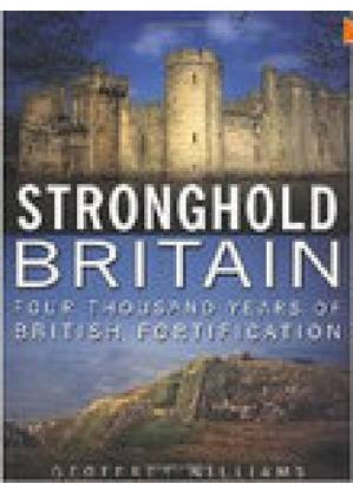 Stronghold Britain: Four Thousand Years of British Fortification