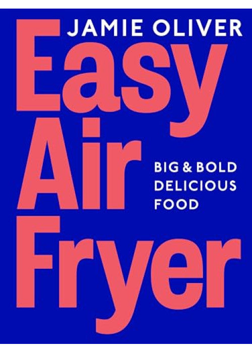 Easy Air Fryer: Big & Bold Delicious Food ― Fast, Tasty, and Simple Air Fryer Meals for Every Occasion