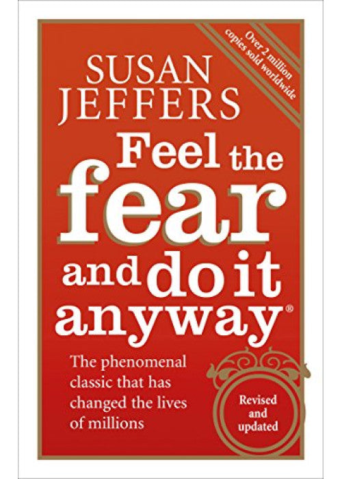 Feel the Fear and Do it Anyway