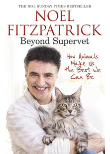 Beyond Supervet: How Animals Make Us The Best We Can Be: The New Number 1 Sunday Times Bestseller