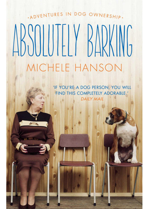 Absolutely Barking: Adventures in Dog Ownership