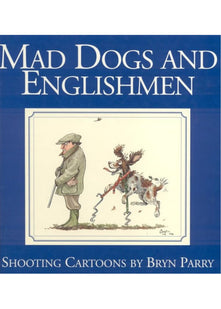 Mad Dogs and Englishmen: Shooting Cartoons by Bryn Parry