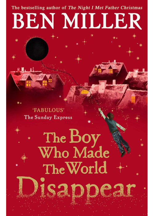 The Boy Who Made the World Disappear PB: an epic time-travel adventure from the author of smash hit The Day I Fell into a Fairytale