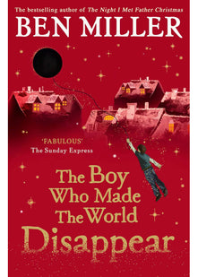 The Boy Who Made the World Disappear PB: an epic time-travel adventure from the author of smash hit The Day I Fell into a Fairytale