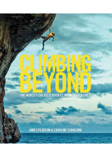 Climbing Beyond: The world's greatest rock climbing adventures