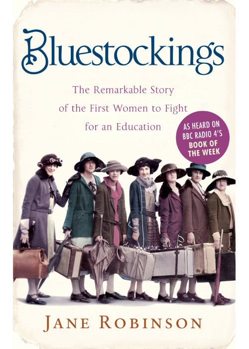 Bluestockings: The Remarkable Story of the First Women to Fight for an Education