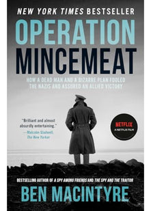 Operation Mincemeat: The True Spy Story That Changed the Course of World War II