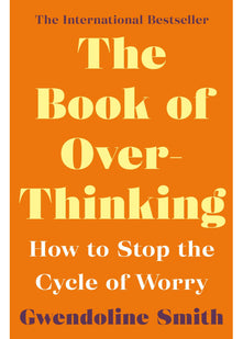 The Book of Overthinking: How to Stop the Cycle of Worry - International Bestselling Author (Gwendoline Smith - Improving Mental Health Series)