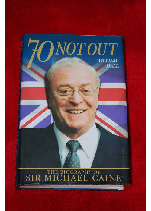 70 Not Out: The Biography of Michael Caine