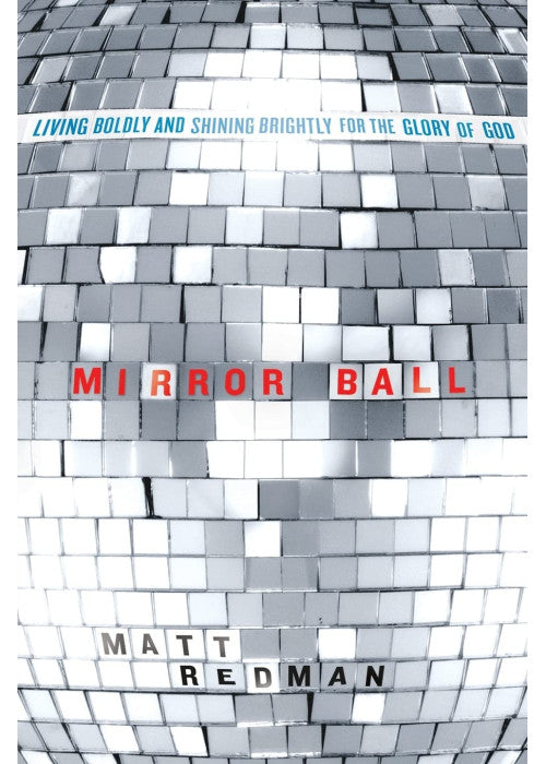 Mirror Ball: Living Boldly and Shining Brightly for the Glory of God