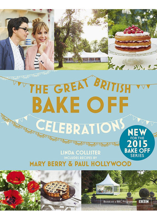 Great British Bake Off: Celebrations: With Recipes from the 2015 Series