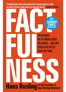 Factfulness: Ten Reasons We're Wrong About The World - And Why Things Are Better Than You Think