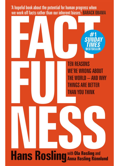 Factfulness: Ten Reasons We're Wrong About The World - And Why Things Are Better Than You Think