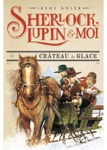 Sherlock, Lupin & moi T5 Le Château de glace: Sherlock, Lupin et moi tome 5