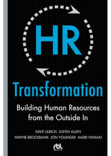 HR Transformation: Building Human Resources From the Outside In (BUSINESS SKILLS AND DEVELOPMENT)