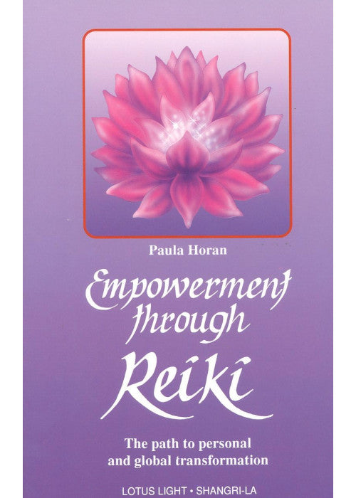 Empowerment Through Reiki: The Path to Personal and Global Transformation (Shangri-La Series)