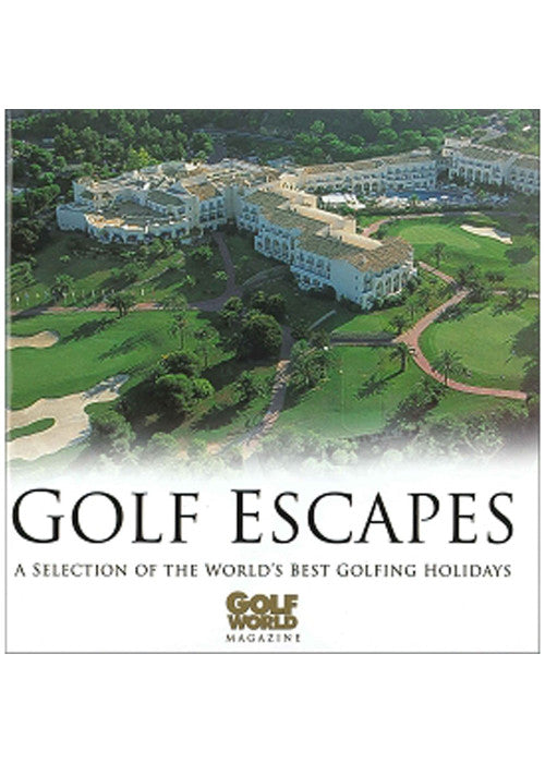 Golf Escapes: A Selection of the World's Best Golfing Holidays (Haynes EMAP S.)
