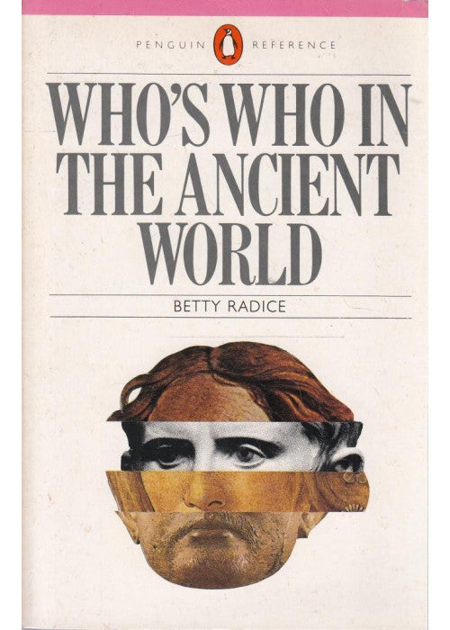 Who's Who in the Ancient World: A Handbook to the Survivors of the Greek And Roman Classics