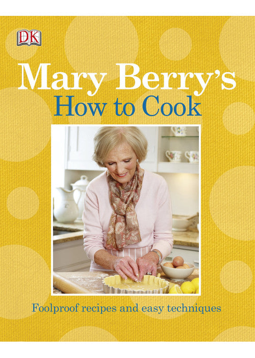 Mary Berry's How to Cook: Easy recipes and foolproof techniques