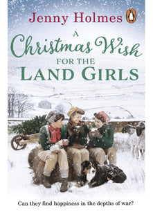 A Christmas Wish for the Land Girls: A joyful and romantic WWII Christmas saga (The Land Girls Book 3)